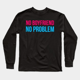 No Boyfriend No Problem Long Sleeve T-Shirt